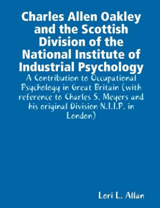 Kniha Charles Allen Oakley and the Scottish Division of the National Institute of Industrial Psychology - A Contribution to Occupational Psychology in Great Lori L Allan