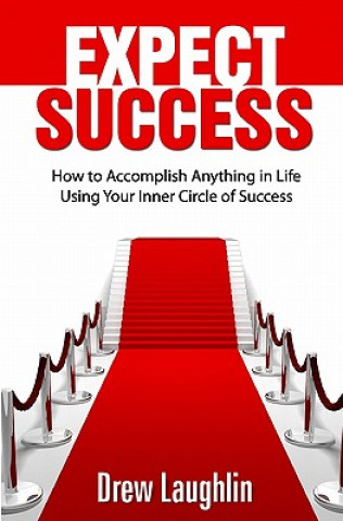 Livre Expect Success: How To Accomplish Anything In Life Using Your Inner Circle Of Success Drew Laughlin