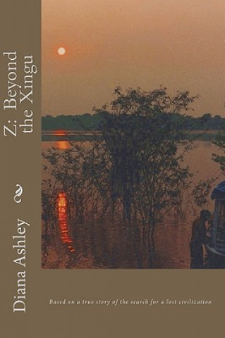 Książka Z: Beyond the Xingu Diana Ashley