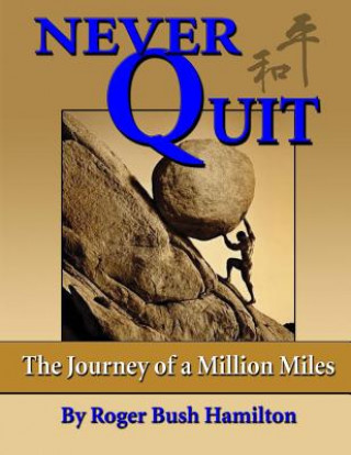 Knjiga Never Quit: (The Journey of a Million Miles) Mr Roger Bush Hamilton