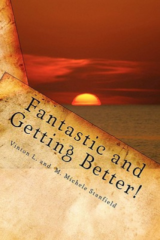 Carte Fantastic and Getting Better!: Stories to remind us that GOD, Family and Friends are what matter to make a Great Day! Vinton L Stanfield