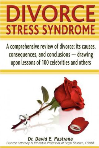 Kniha Divorce Stress Syndrome: A comprehensive review of divorce: its causes, consequences, and conclusions - drawing upon lessons of 100 celebrities Dr David E Pastrana