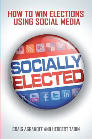 Könyv Socially Elected: How To Win Elections Using Social Media Herbert Tabin