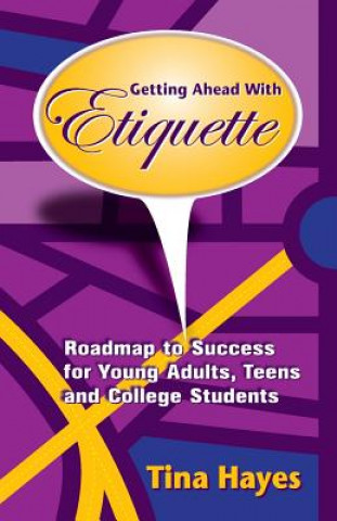 Kniha Getting Ahead With Etiquette: Roadmap to Success for Young Adults, Teens & College Students Mrs Tina Hayes