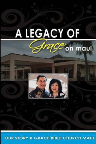 Carte Legacy of Grace on Maui: Our Story & Grace Bible Church Maui Edward S Asato