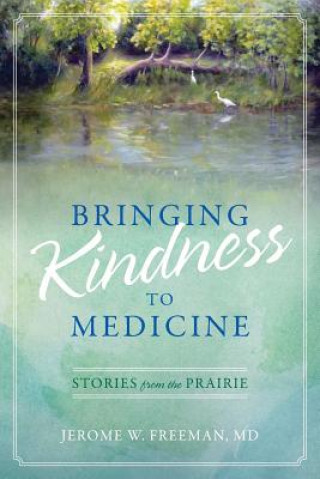 Carte Bringing Kindness to Medicine Jerome W Freeman MD