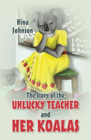 Knjiga Story of the Unlucky Teacher and Her Koalas Nina Johnson