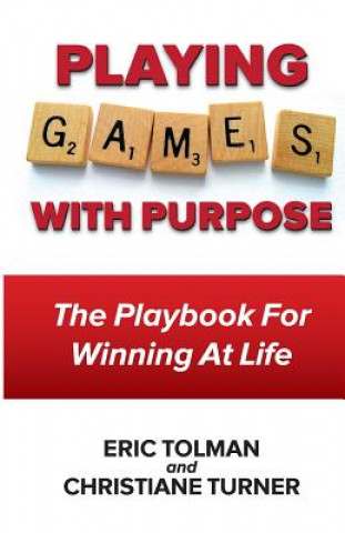 Книга "Playing GAMES with Purpose": The Playbook For Winning At Life Eric Tolman