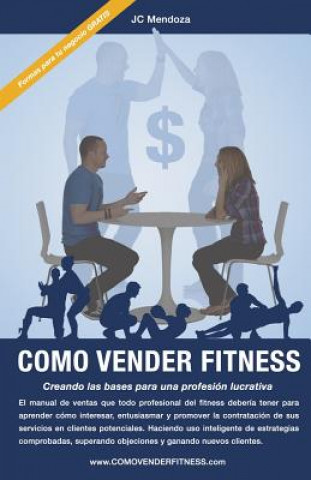 Carte Como Vender Fitness: Creando las bases para una profesión lucrativa Jc Mendoza