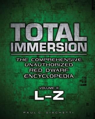 Könyv Total Immersion: The Comprehensive Unauthorized Red Dwarf Encyclopedia: L-Z Paul C Giachetti