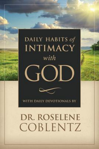 Kniha Daily Habits of Intimacy with God Dr Roselene Coblentz