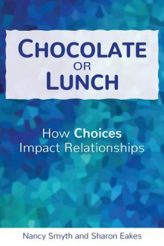 Kniha Chocolate or Lunch: How Choices Impact Relationships Nancy Smyth