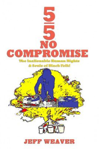 Książka 5/5 No Compromise: The Inalienable Human Rights & Souls of Black Folk! Jeff Weaver