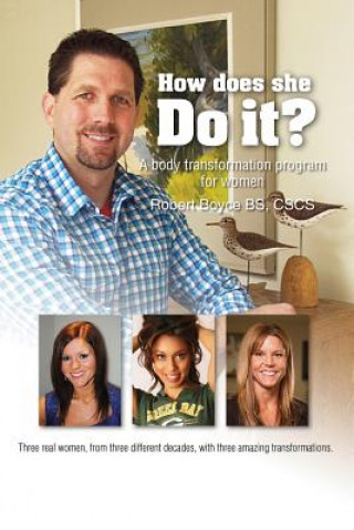Carte How Does She DO IT?: "Real answers and examples of how to transform your body at any age" Robert Boyce Jr