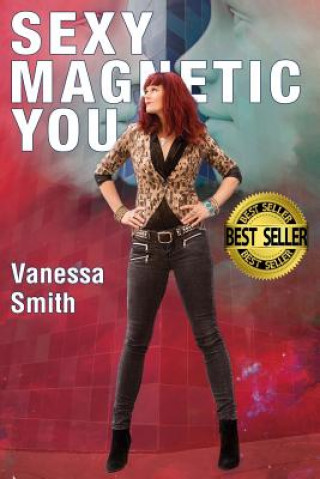 Carte Sexy Magnetic You: Commit to your Inner Soulmate and become Magnetic Love. Vanessa Smith