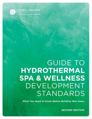 Kniha Guide to Hydrothermal Spa Development Standards Global Wellness Institute