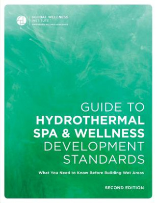 Knjiga Guide to Hydrothermal Spa Development Standards Global Wellness Institute