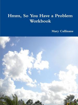 Carte Hmm, So You Have a Problem - Workbook Mary Cullinane