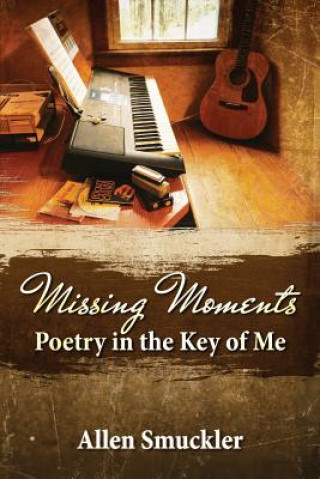 Книга Missing Moments: Poetry in the Key of Me MR Allen Smuckler