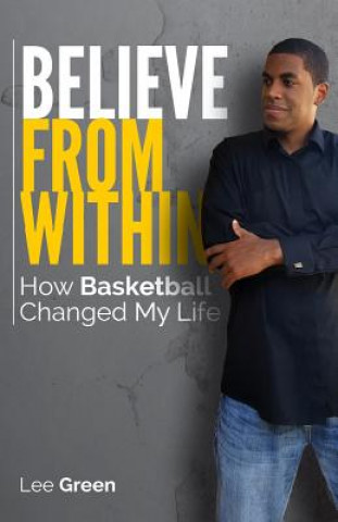 Książka Believe From Within: How Basketball Changed My Life Lee Green