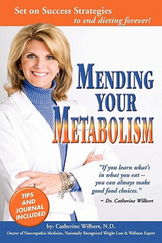 Könyv Mending Your Metabolism: Set On Success Tips to End Dieting Forever Catherine Wilbert