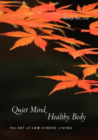 Kniha Quiet Mind, Healthy Body: The Art of Low Stress Living Nancy Tan