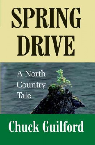 Kniha Spring Drive: A North Country Tale Chuck Guilford