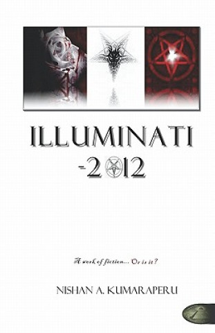 Könyv Illuminati - 2012: The Book The World Does Not Want You To Read Nishan A Kumaraperu