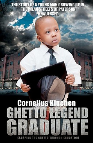 Book Ghetto Legend Graduate: escaping the ghetto through education Cornelius Kinchen