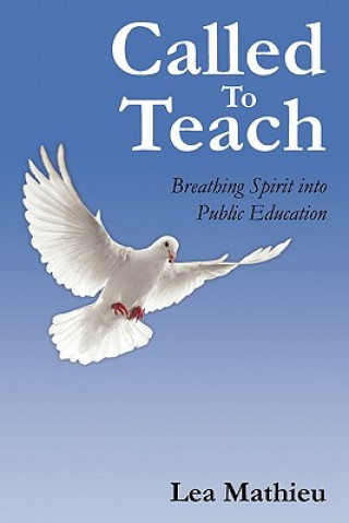 Könyv Called To Teach: Breathing Spirit into Public Education Lea Mathieu