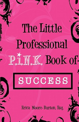 Kniha The Little Professional P.I.N.K. Book of Success MS Erica Moore-Burton Esq