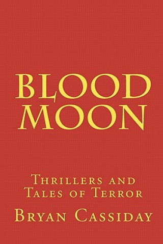 Carte Blood Moon: Thrillers and Tales of Terror Bryan Cassiday