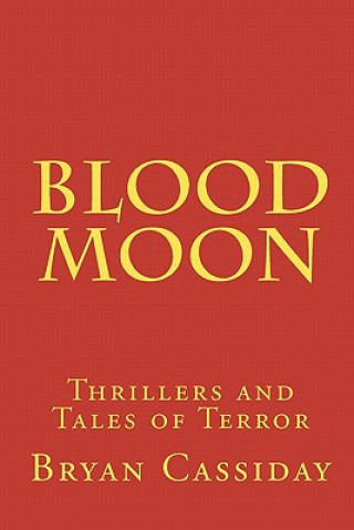 Książka Blood Moon: Thrillers and Tales of Terror Bryan Cassiday