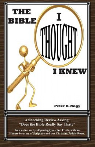 Buch The Bible I Thought I Knew: Does the Bible really say that? Peter B Nagy