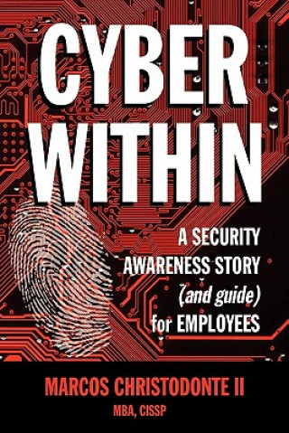 Book Cyber Within: A Security Awareness Story and Guide for Employees (Cyber Crime & Fraud Prevention) Marcos Christodonte II