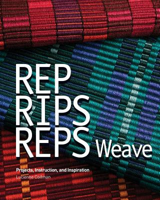 Книга Rep, Rips, Reps Weave: Projects, Instruction, and Inspiration Lucienne Coifman