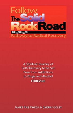 Carte Follow The Solid Rock Road: Pathway to Radical Recovery Jamee Pineda