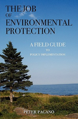 Könyv The Job of Environmental Protection: A Field Guide to Policy Implementation Peter Pagano