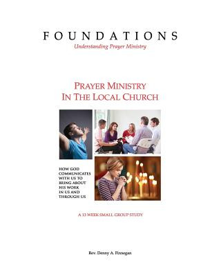 Kniha Foundations - Understanding Prayer Ministry: Prayer Ministry In The Local Church Rev Denny a Finnegan