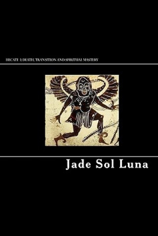 Książka Hecate I: Death, Transition and Spiritual Mastery Jade Sol Luna