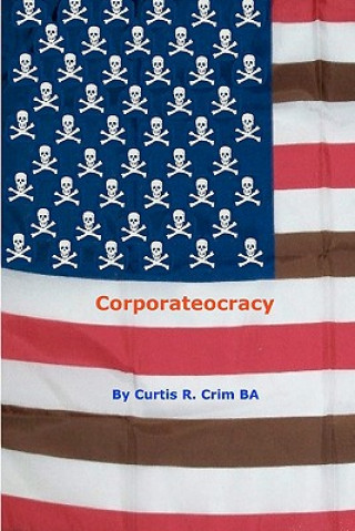 Knjiga Corporateocracy Curtis R Crim Ba