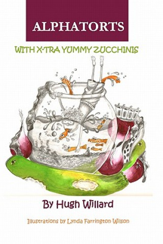 Kniha Alphatorts: With X-tra Yummy Zuchinnis Hugh Willard