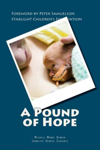 Kniha A Pound of Hope: The true story of heart-wrenching struggles for survival, devastating financial loss, and the power of hope that comes Michele Munro Kemper