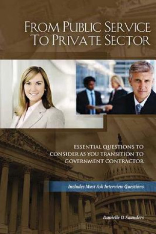 Kniha From Public Service to Private Sector: Essential Questions to Consider as You Transition to Government Contractor Mrs Danielle O Saunders