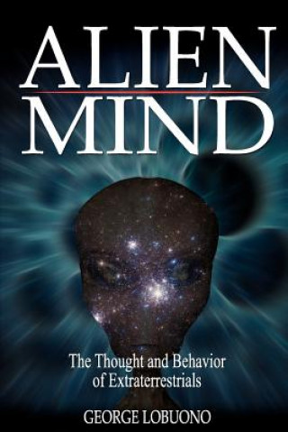 Kniha Alien Mind: The Thought and Behavior of Extraterrestrials George Lobuono