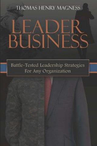 Carte Leader Business: Battle-Tested Leadership Strategies For Any Organization Thomas Henry Magness