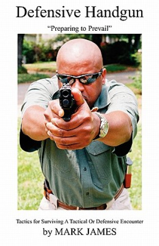 Book Defensive Handgun: Preparing to Prevail Mark James