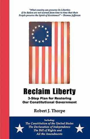 Knjiga Reclaim Liberty: 3-Step Plan for Restoring Our Constitutional Government MR Robert J Thorpe