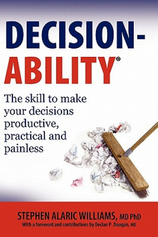 Könyv Decisionability: The skill to make your decisions productive, practical and painless Stephen Alaric Williams