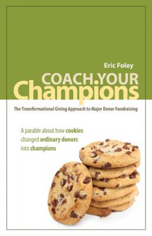 Книга Coach Your Champions: The Transformational Giving Approach to Major Donor Fundraising Eric Foley